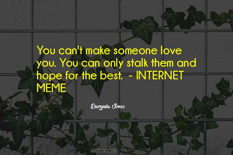 Darynda Jones Quote: “You can't make someone love you. You can only stalk  them and