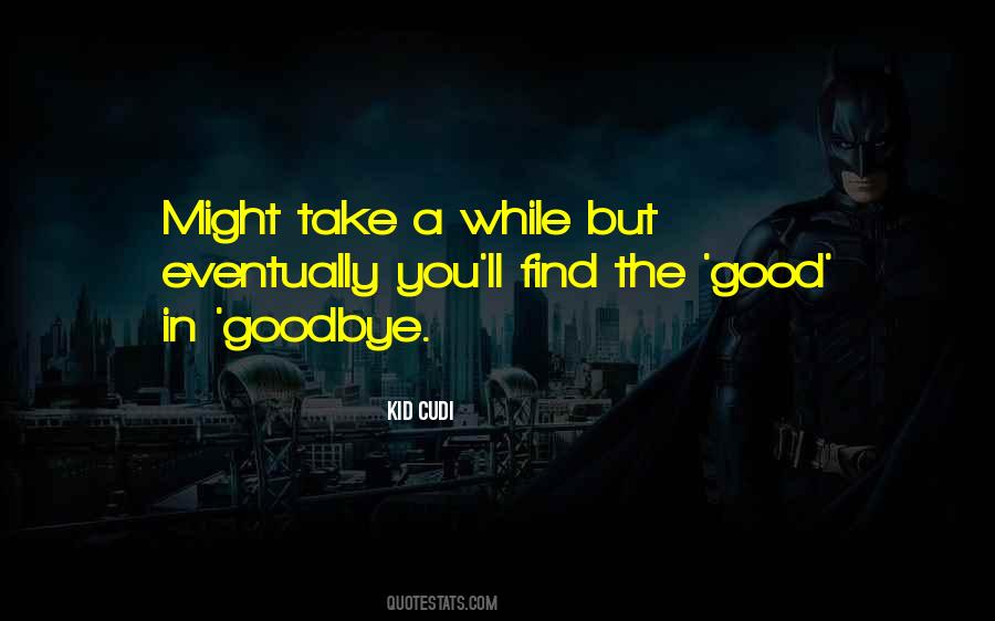 Good In Goodbye Quotes #1623404
