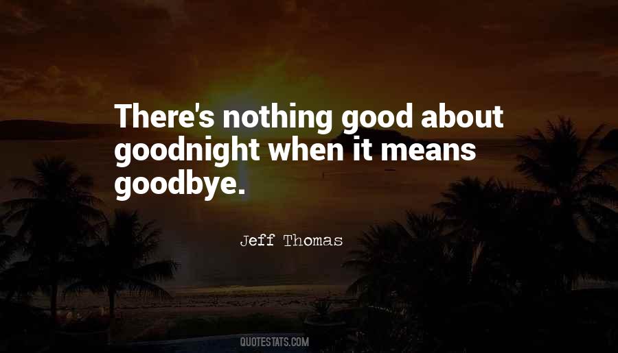 Good In Goodbye Quotes #471813