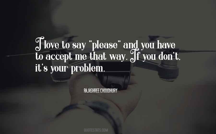 Quotes About If You Have A Problem With Me #2420