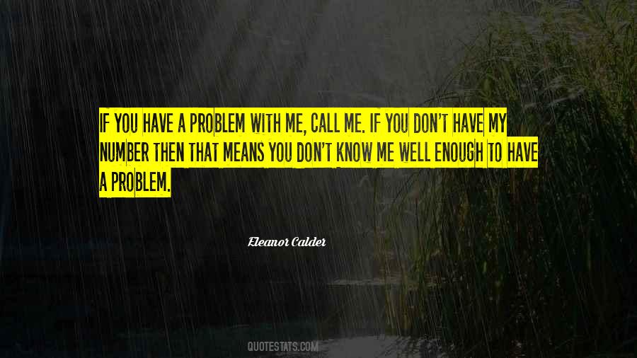 Quotes About If You Have A Problem With Me #4517