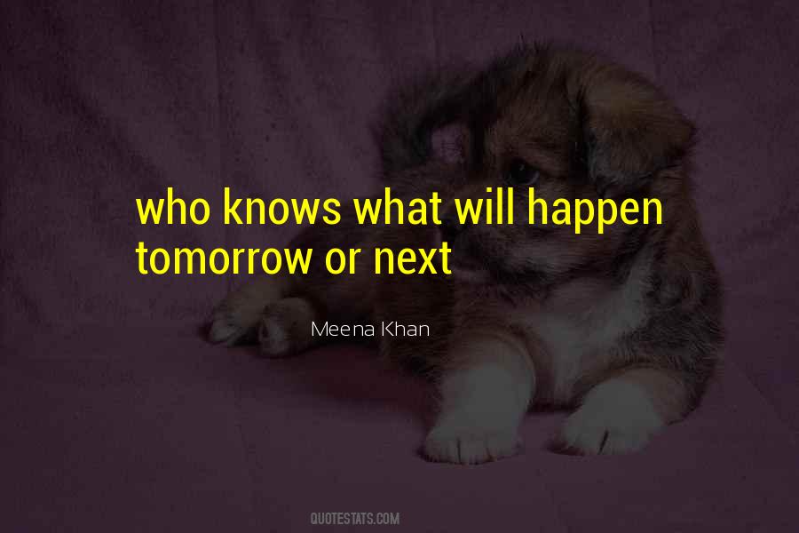 Quotes About No One Knows Tomorrow #627827