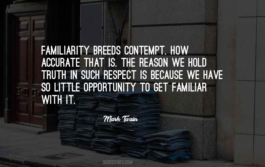 Quotes About Familiarity Breeds Contempt #893795