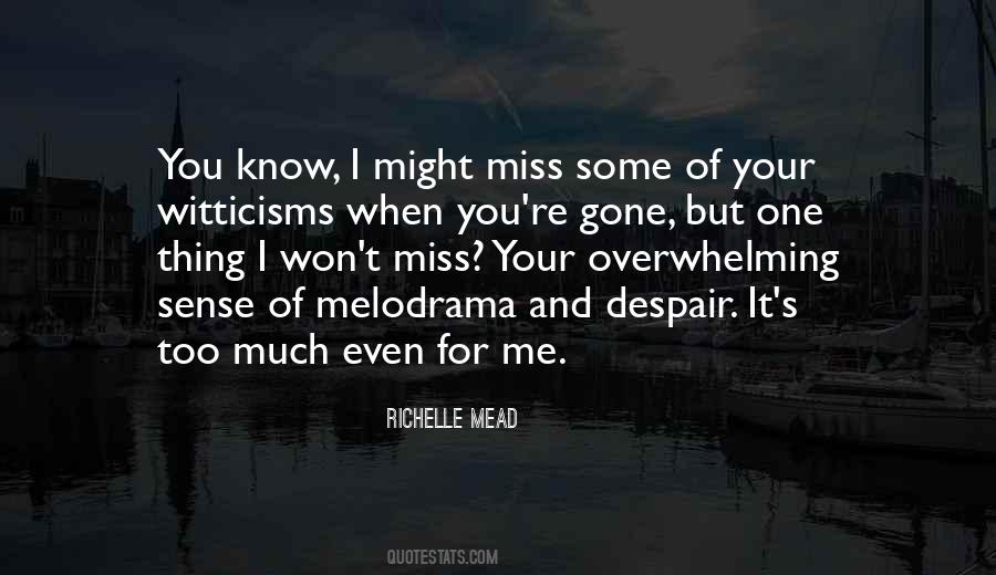 Quotes About You'll Miss Me When I'm Gone #749469