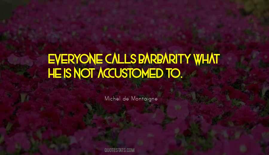 Quotes About Barbarity #251996