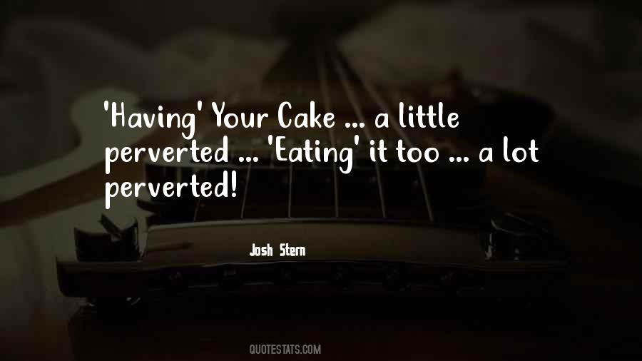 Quotes About Having Your Cake And Eating It Too #1490081