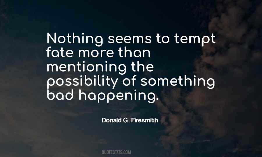 Quotes About Tempting Fate #341616