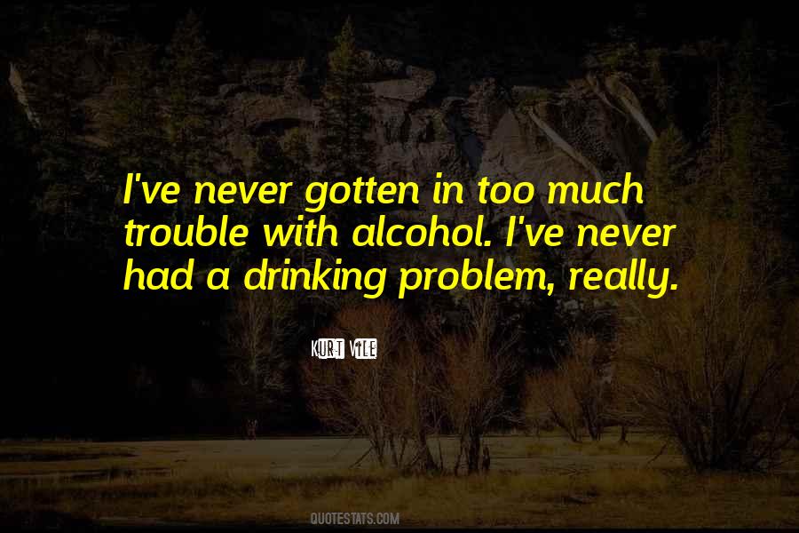 Quotes About Drinking Alcohol Too Much #263583