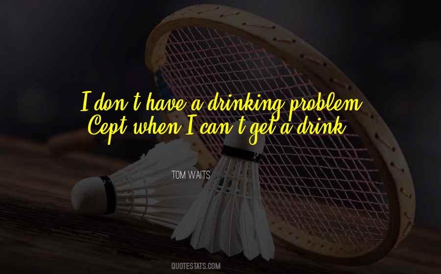 Quotes About Drinking Alcohol Too Much #63691