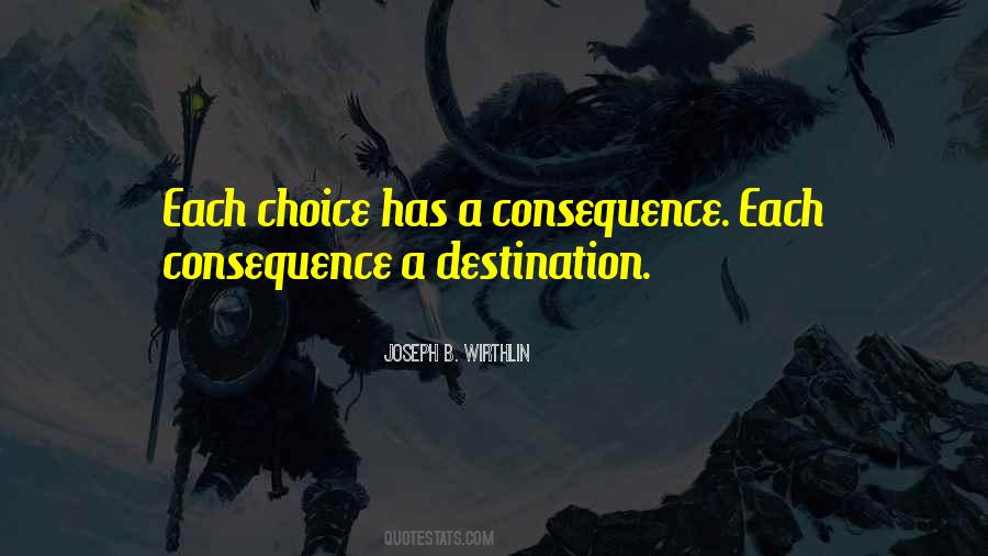 Quotes About Choice And Consequence #545400