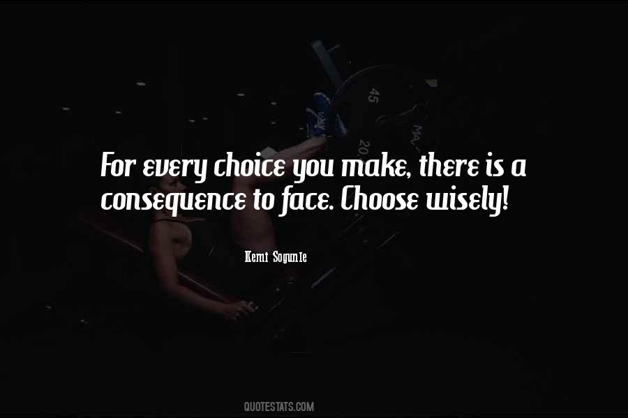 Quotes About Choice And Consequence #6051