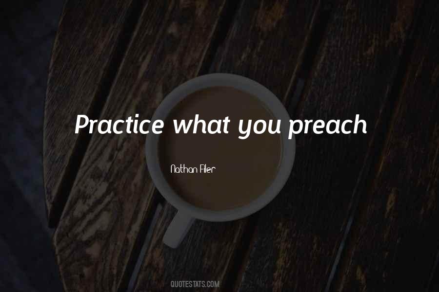 Preach What You Practice Quotes #1070007