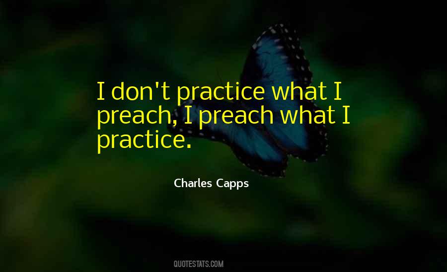 Preach What You Practice Quotes #1370244
