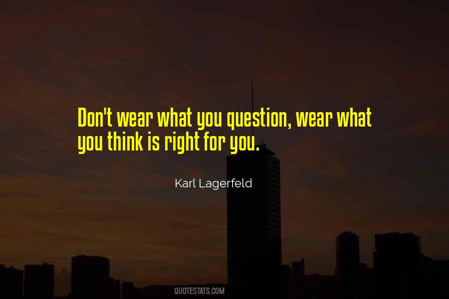 Quotes About What You Think Is Right #1141137