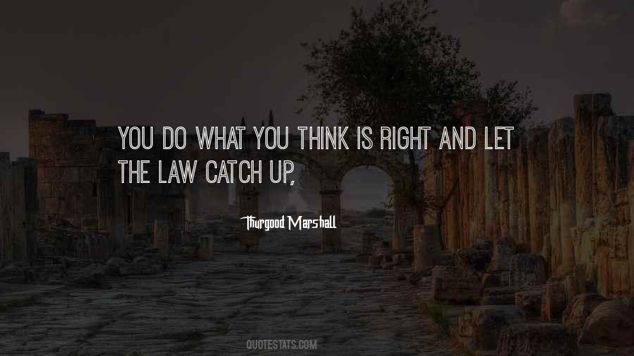 Quotes About What You Think Is Right #475520