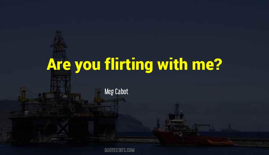 Flirting With Me Quotes #1449129