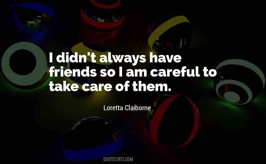 Quotes About Be Careful Who Your Friends Are #1166859