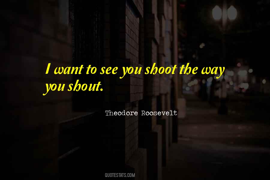 Want To Shout Quotes #985153