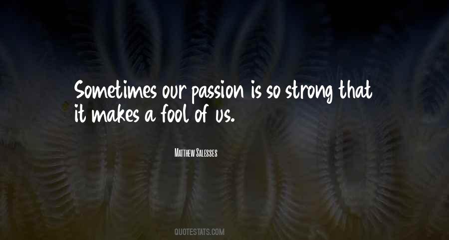 Strong Passion Quotes #428583