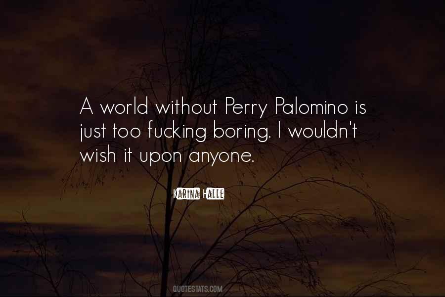 Perry Palomino Quotes #528915