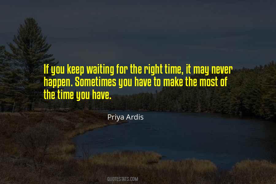 Quotes About Never The Right Time #722483