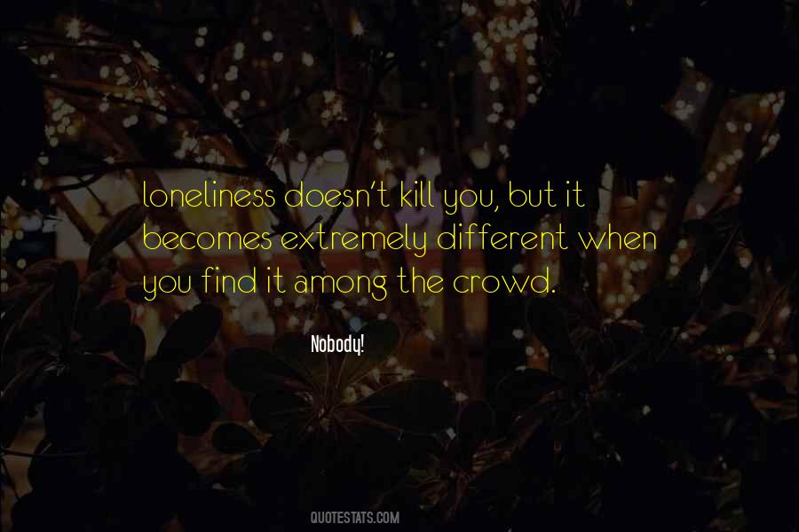 Crowd Of Loneliness Quotes #1337599