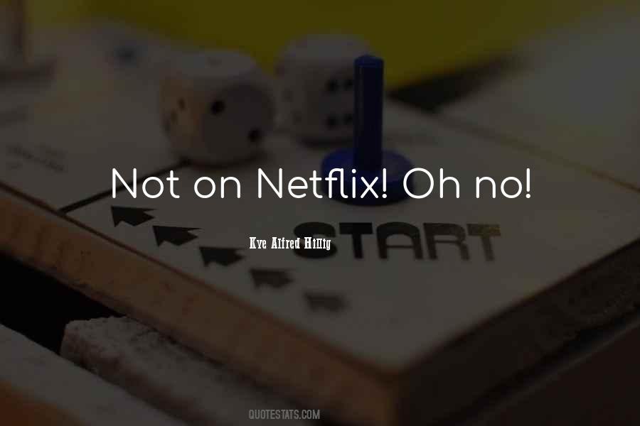 Quotes About Netflix #1359820