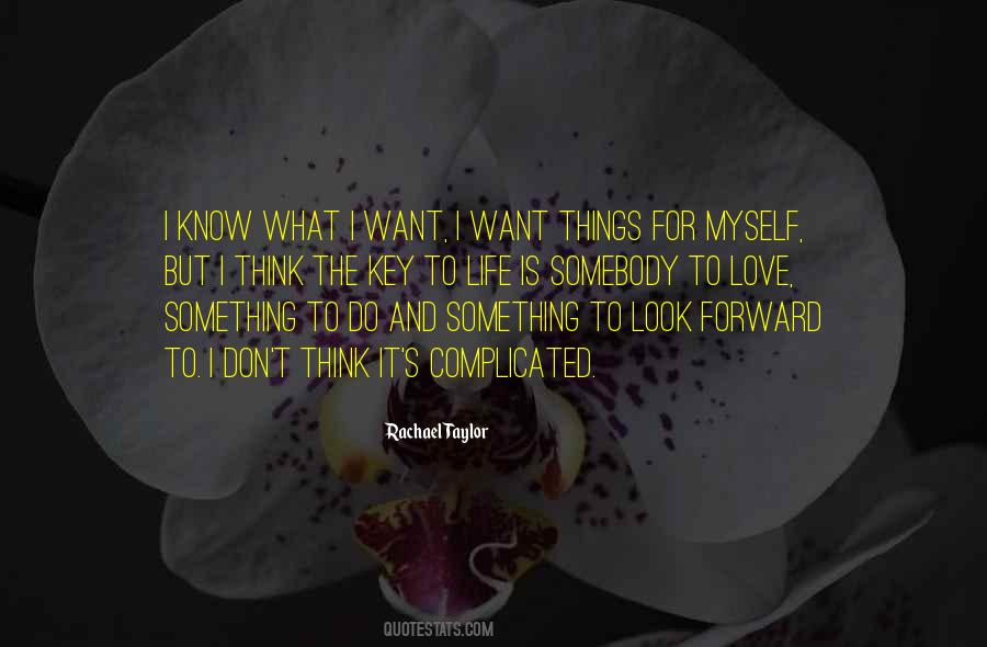 Quotes About I Know What I Want #1042714