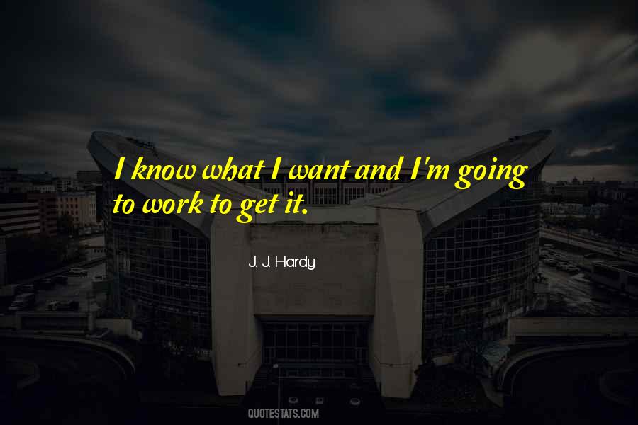 Quotes About I Know What I Want #574062