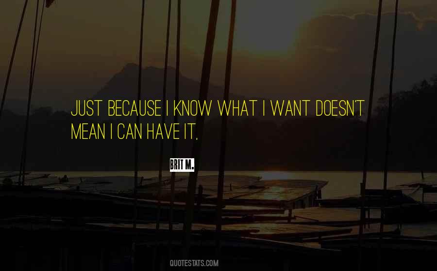 Quotes About I Know What I Want #964186