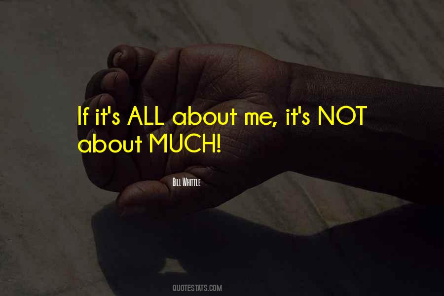 It S All About Me Quotes #228689