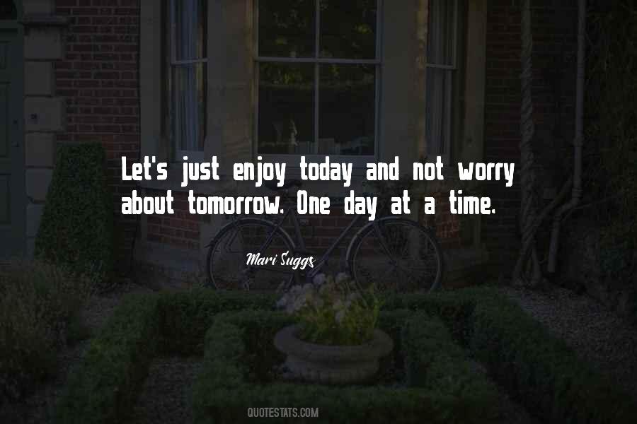 Enjoy What You Have Today Quotes #218521