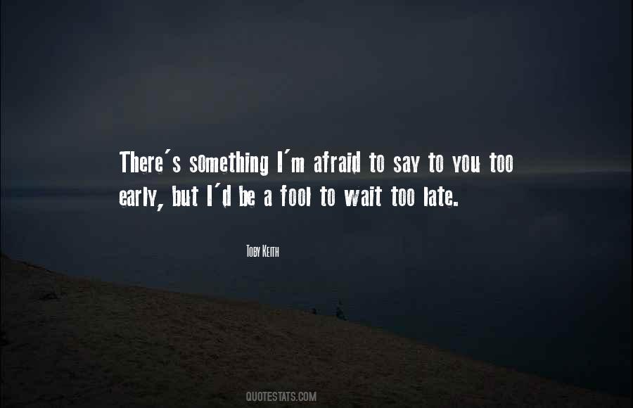 Quotes About Waiting Till Its Too Late #384793