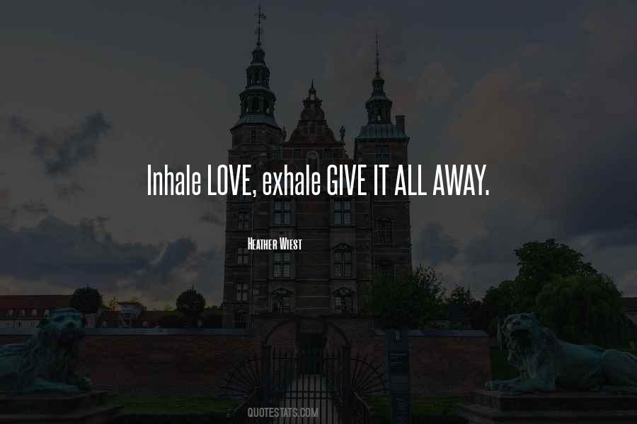 Inhale Love Exhale Quotes #674773