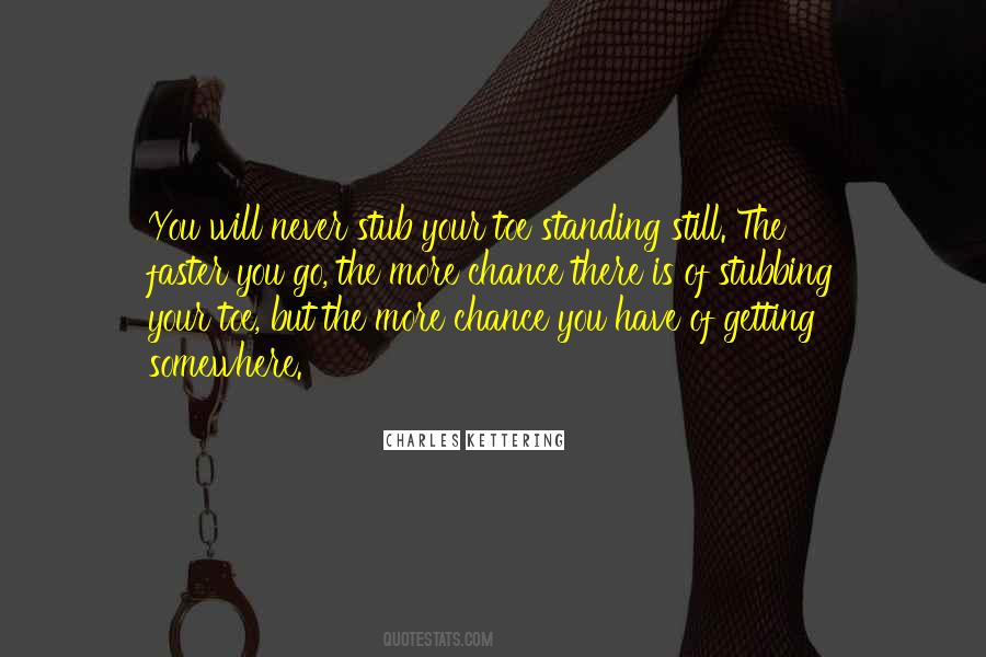 Quotes About Never Standing Still #566676