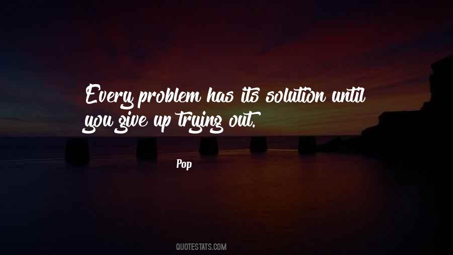 Problem For Every Solution Quotes #1505931
