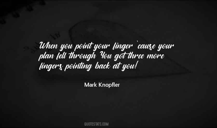 Those Who Point Fingers Quotes #1573134