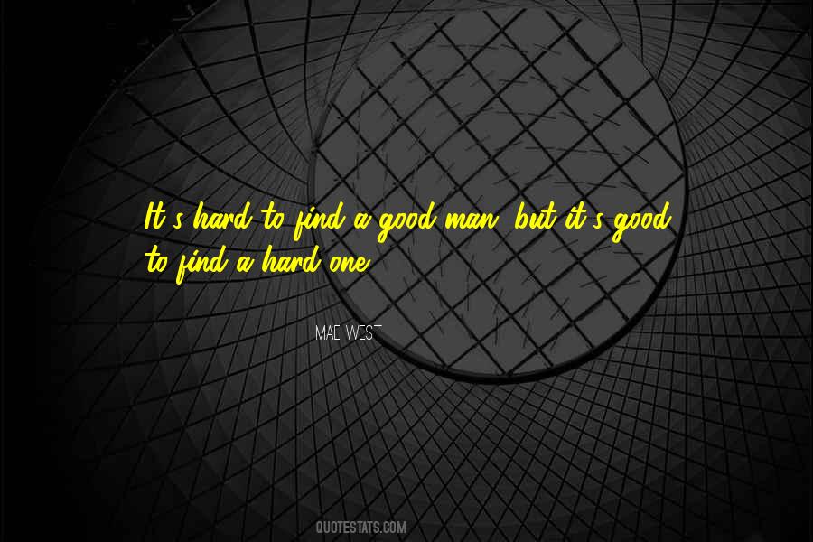 Quotes About A Good Man Is Hard To Find #647841