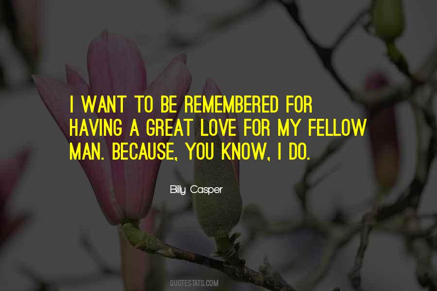 I Want To Be Remembered Quotes #1172365