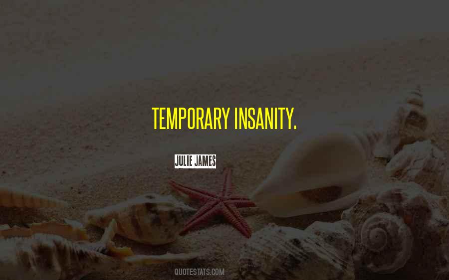Quotes About Temporary Insanity #1470873