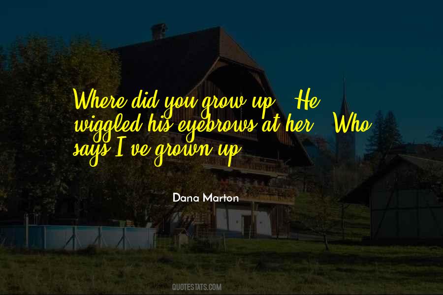 Quotes About Where You Grow Up #268875