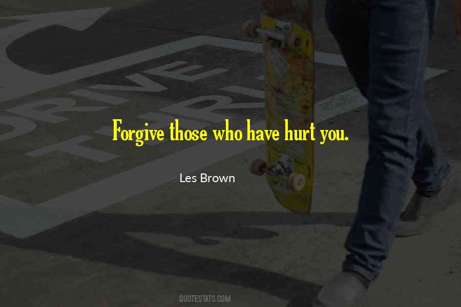 Forgive Those Who Hurt You Quotes #6754