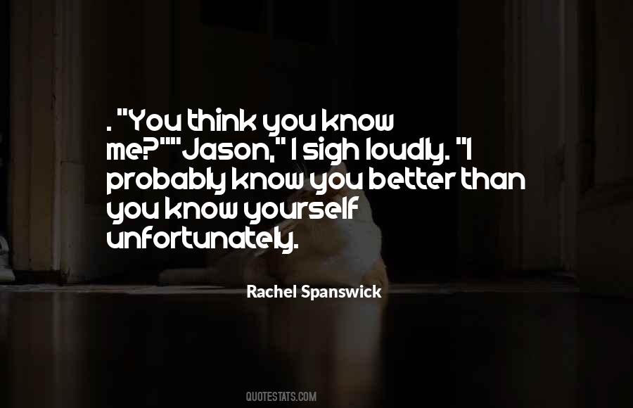 Quotes About You Think You Know Me #1018196