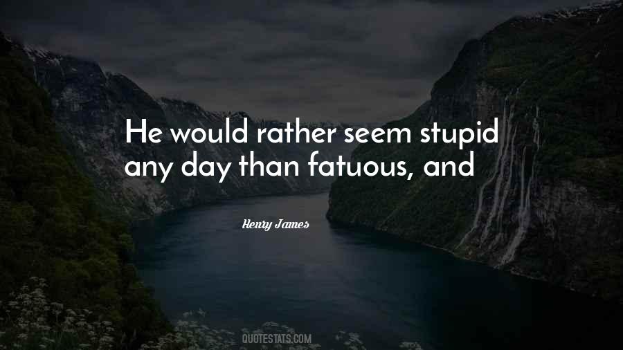 Quotes About Fatuous #1516248