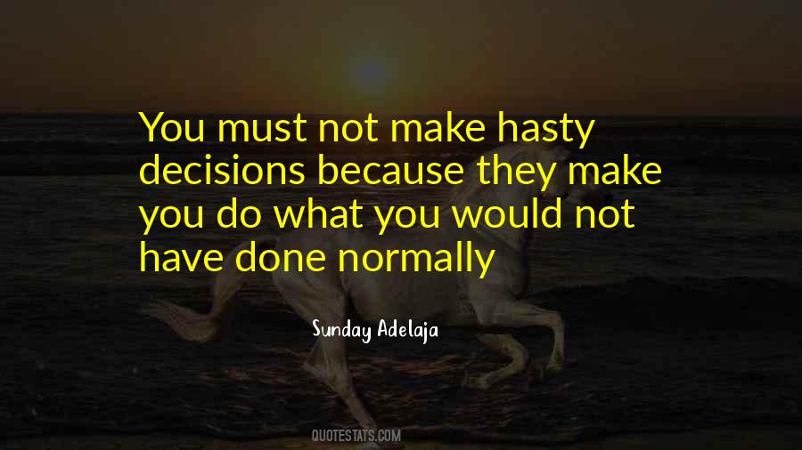 Quotes About Hasty Decisions #1720519