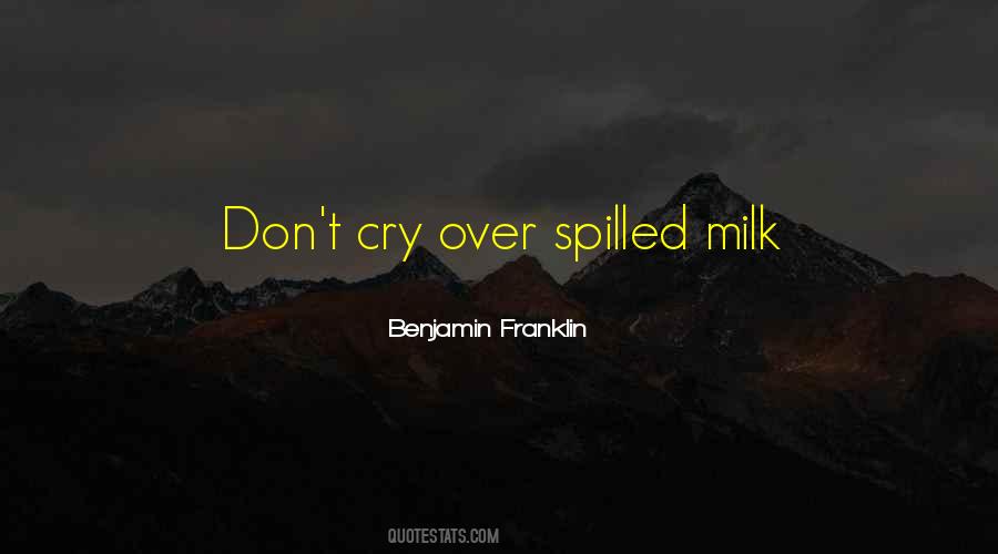 Cry Over Spilled Milk Quotes #1589047