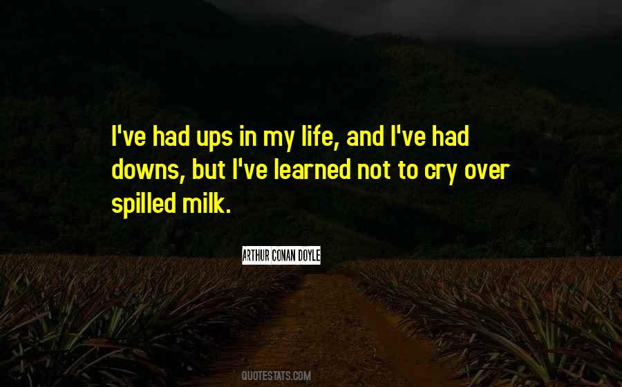 Cry Over Spilled Milk Quotes #427883