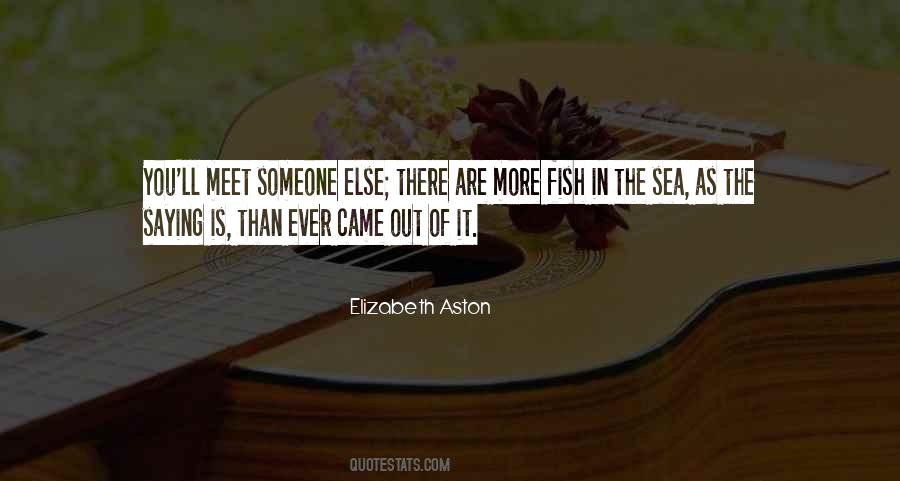 Quotes About More Fish In The Sea #392936