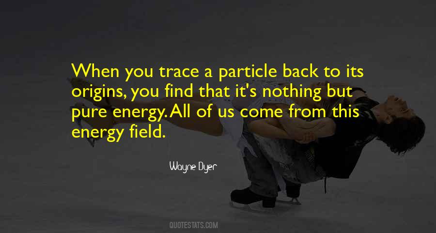 Quotes About Energy Fields #297874