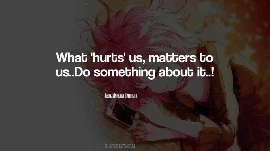 Quotes About What Hurts #361410